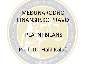 MEUNARODNO FINANSIJSKO PRAVO PLATNI BILANS Prof Dr Halil