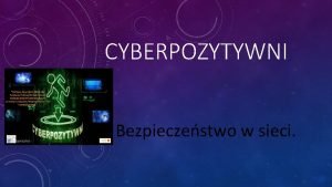 CYBERPOZYTYWNI Bezpieczestwo w sieci CO TO JEST INTERNET