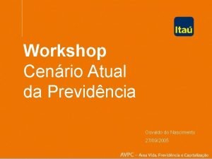 Workshop Cenrio Atual da Previdncia Osvaldo do Nascimento