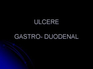 ULCERE GASTRO DUODENAL Dfinition Affection chronique multifactorielle voluant