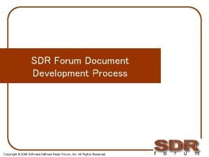 SDR Forum Document Development Process Copyright 2008 Software