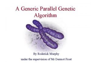 A Generic Parallel Genetic Algorithm By Roderick Murphy