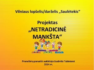 Vilniaus lopelisdarelis Saultekis Projektas NETRADICIN MANKTA Praneim paruo
