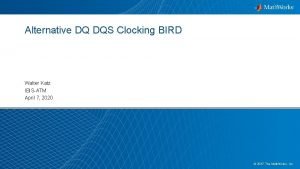 Alternative DQ DQS Clocking BIRD Walter Katz IBISATM