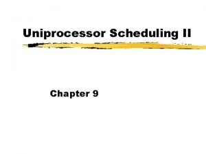 Uniprocessor Scheduling II Chapter 9 Shortest Process Next