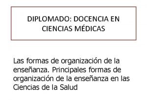 DIPLOMADO DOCENCIA EN CIENCIAS MDICAS Las formas de