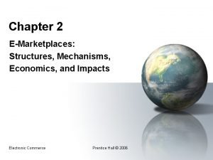 Chapter 2 EMarketplaces Structures Mechanisms Economics and Impacts