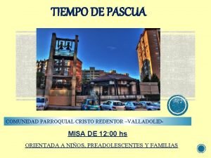 TIEMPO DE PASCUA COMUNIDAD PARROQUIAL CRISTO REDENTOR VALLADOLID