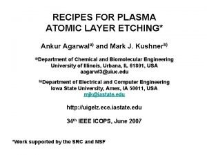 RECIPES FOR PLASMA ATOMIC LAYER ETCHING Ankur Agarwala