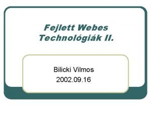 Fejlett Webes Technolgik II Bilicki Vilmos 2002 09