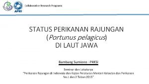 Collaborative Research Programs STATUS PERIKANAN RAJUNGAN Portunus pelagicus