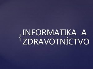 INFORMATIKA A ZDRAVOTNCTVO Minulos Sasnos Budcnos Rozvoj informatiky