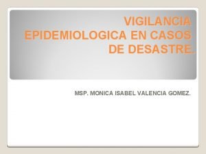 VIGILANCIA EPIDEMIOLOGICA EN CASOS DE DESASTRE MSP MONICA