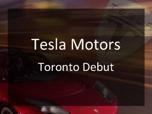 Tesla Motors Toronto Debut Situation Statement Tesla Motors