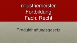 Industriemeister Fortbildung Fach Recht Produkthaftungsgesetz Warum Prod Haft