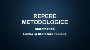 REPERE METODOLOGICE Matematic Limba i literatura romn MANUALELE
