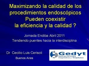 Maximizando la calidad de los procedimientos endoscpicos Pueden