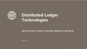 Distributed Ledger Technologies Alexandre Kech Head of Securities