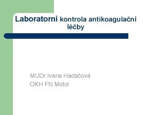 Laboratorn kontrola antikoagulan lby MUDr Ivana Hadaov OKH