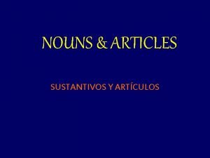 NOUNS ARTICLES SUSTANTIVOS Y ARTCULOS In Spanish all