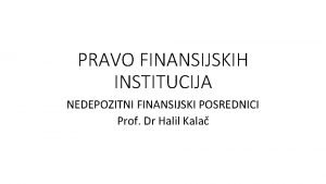 PRAVO FINANSIJSKIH INSTITUCIJA NEDEPOZITNI FINANSIJSKI POSREDNICI Prof Dr