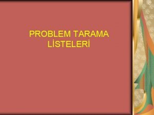 PROBLEM TARAMA LSTELER Problem tarama listeleri bireyi tanma