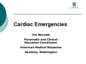 Cardiac Emergencies Jim Bennett Paramedic and Clinical Education