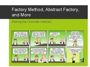 Factory Method Abstract Factory and More Making the