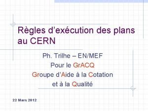 Rgles dexcution des plans au CERN Ph Trilhe