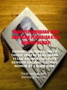 PAJAK PERTAMBAHAN NILAI DAN PAJAK PENJUALAN ATAS BARANG