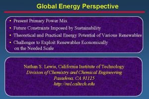 Global Energy Perspective Present Primary Power Mix Future Global Energy Perspective Present Primary Power Mix Future