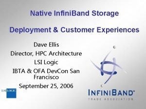 Native Infini Band Storage Deployment Customer Experiences Dave