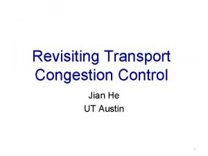 Revisiting Transport Congestion Control Jian He UT Austin
