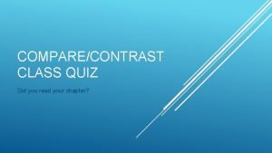 COMPARECONTRAST CLASS QUIZ Did you read your chapter