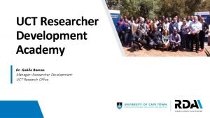 UCT Researcher Development Academy Dr Galle Ramon Manager
