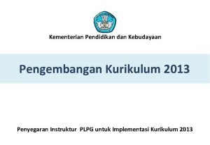 Kementerian Pendidikan dan Kebudayaan Pengembangan Kurikulum 2013 Penyegaran