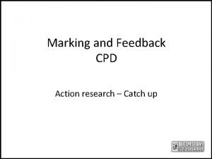 Marking and Feedback CPD Action research Catch up