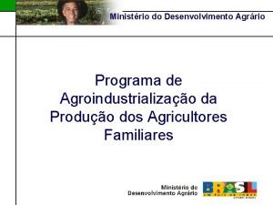 Ministrio do Desenvolvimento Agrrio Programa de Agroindustrializao da