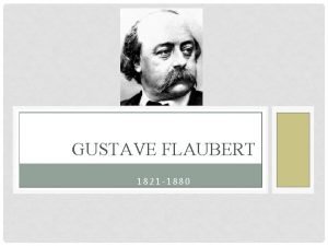 GUSTAVE FLAUBERT 1821 1880 CHILDHOOD Rouen France Father