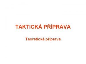 TAKTICK PPRAVA Teoretick pprava Sportovn taktika je zpsob