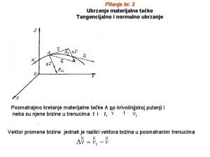 Pitanje br 2 Ubrzanje materijalne take Tangencijalno i