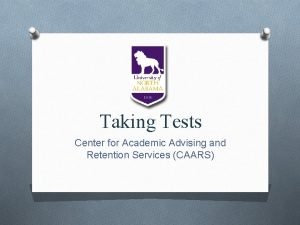 Taking Tests Center for Academic Advising and Retention