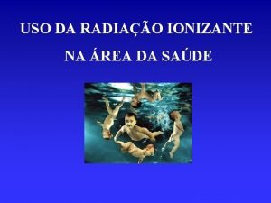 USO DA RADIAO IONIZANTE NA REA DA SADE