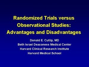 Randomized Trials versus Observational Studies Advantages and Disadvantages