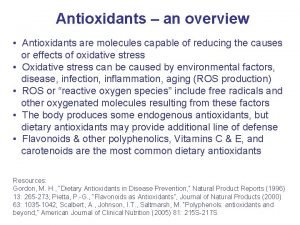 Antioxidants an overview Antioxidants are molecules capable of