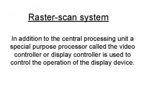A special purpose processor in raster scan systems called