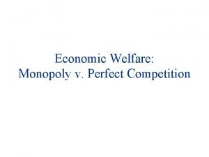 Economic Welfare Monopoly v Perfect Competition Agenda u