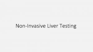 NonInvasive Liver Testing Noninvasive Liver Stiffness Testing Assessing