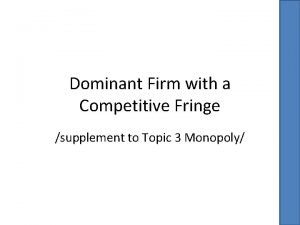 Dominant firm with a competitive fringe