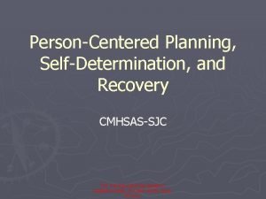 PersonCentered Planning SelfDetermination and Recovery CMHSASSJC This training